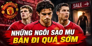 Những ngôi sao MU bán đi quá sớm